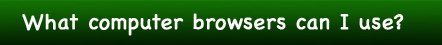 What computer browsers can I use?